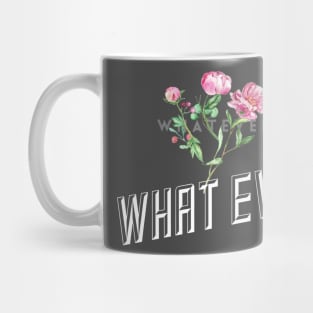 Whatever. (flowers) Mug